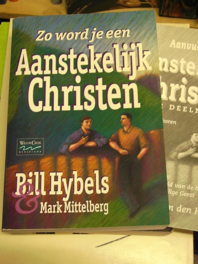 Hybels, Bill, Mark Mittelberg - Zo word je een aanstekelijk christen