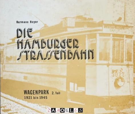 Hermann Hoyer - Die Hamburger Strassenbahn. Der wagenpark. 2. teil: 1921 bis 1945