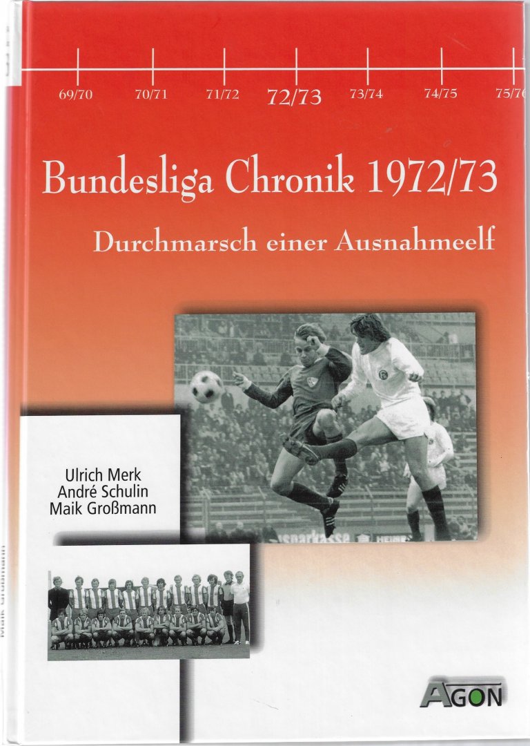 Merk, Ulrich / Schulin, André, Großmann, Maik - Bundesliga Chronik 1972/73 -Durchmarsch einer Ausnahmeelf
