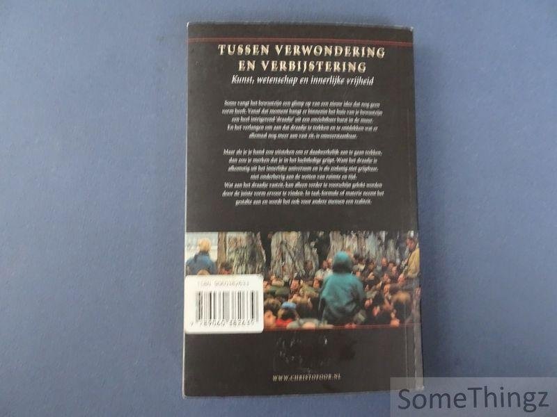 Uitgeest, Wil. - Tussen verwondering en verbijstering. Kunst, wetenschap en innerlijke vrijheid.