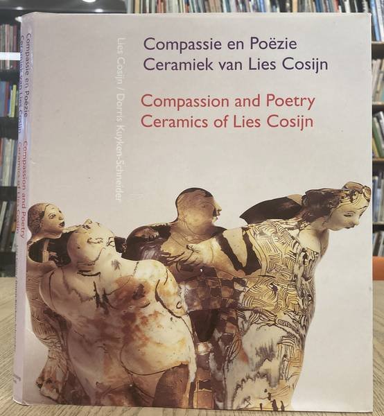 COSIJN, LIES - DORRIS U. KUYKEN-SCHNEIDER. - Compassie en poezie: ceramiek van Lies Cosijn / Compassion and poetry: ceramics of Lies Cosijn.