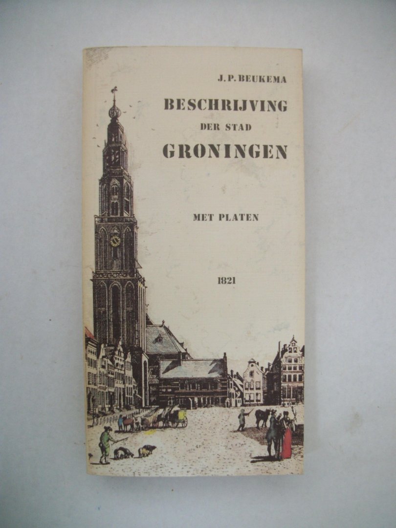 Beukema, J.P. - Beschrijving der stad Groningen, met platen, 1821