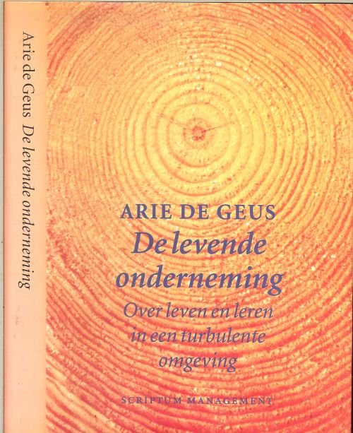 Geus, Arie. de  Vertaling Drs. L.H. Vonk   Redactie Nan Stone & Art Kleiner - De levende onderneming  - Over leven en leren in een turbulente omgeving