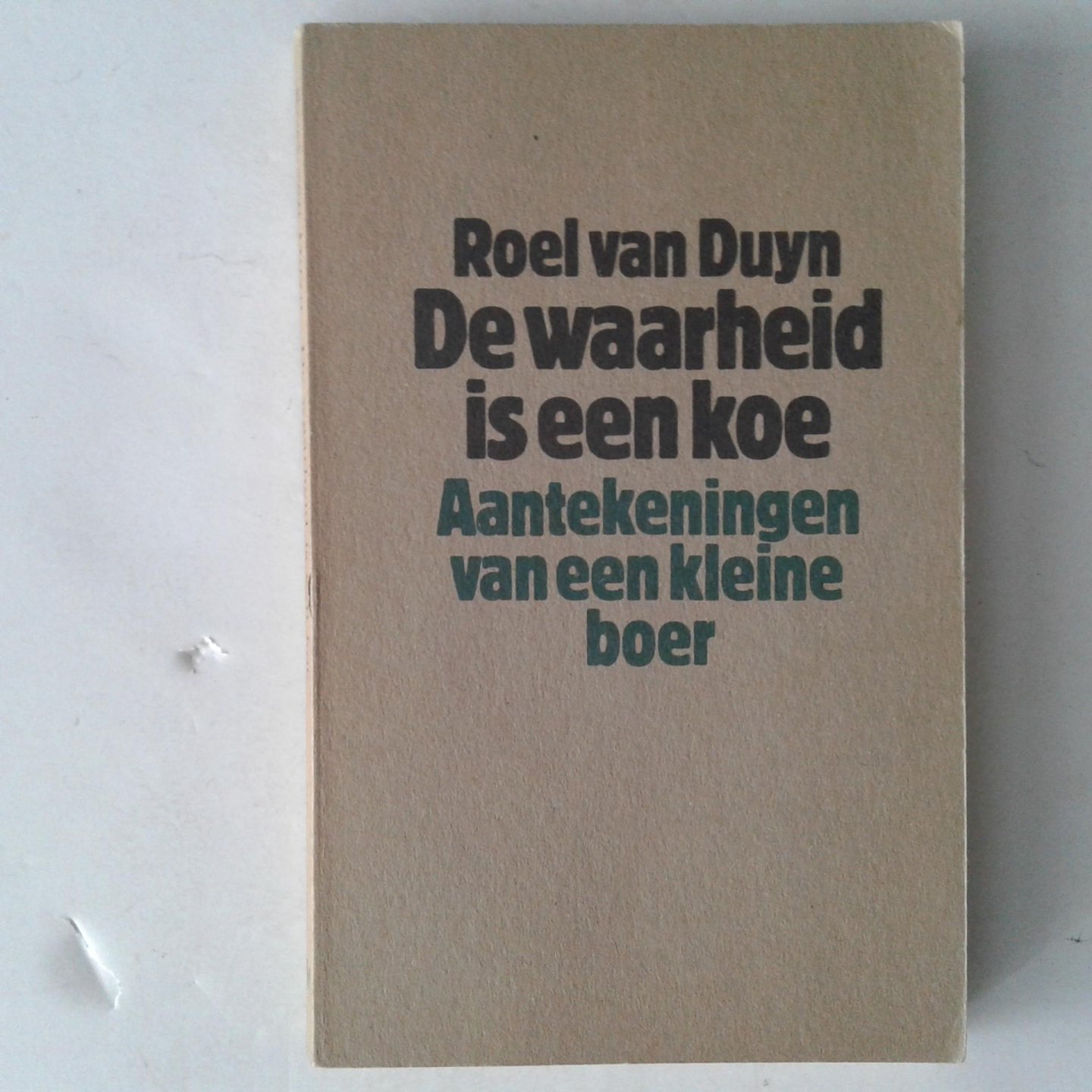 Duyn, Rorl van - De waarheid is een koe ; Aantekeningen van een kleine boer