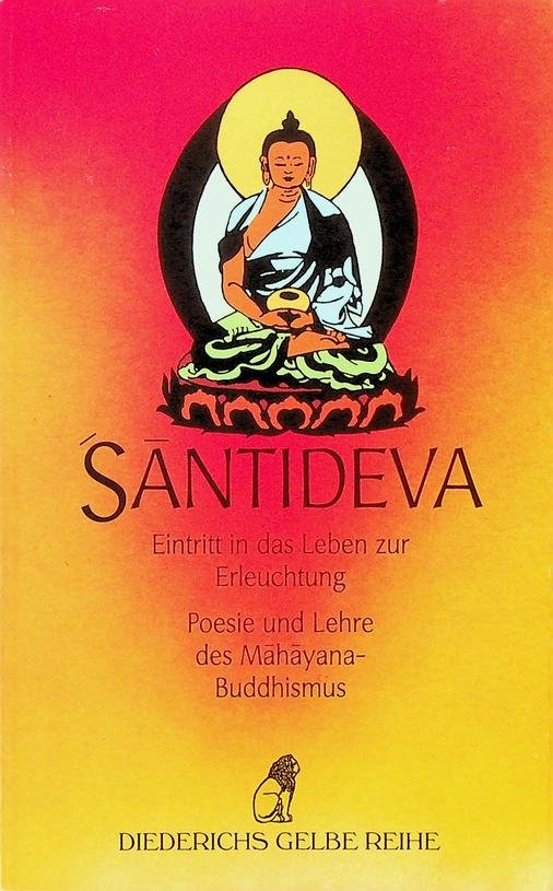 Santideva - Eintritt in das Leben zur Erleuchtung. Poesie und Lehre des Mahayana-Buddhismus