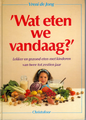 Jong, Vreni de - Wat eten we vandaag? lekker en gezond eten met kinderen van twee tot zestien jaar