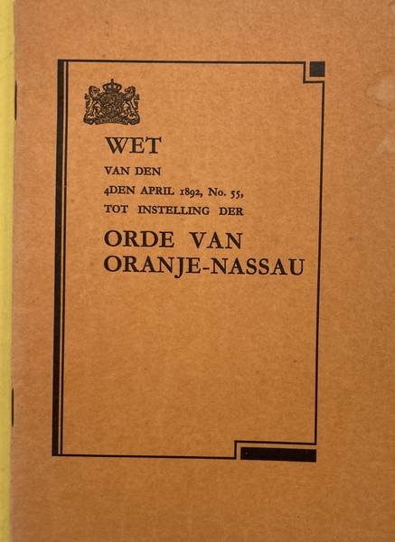 EMMA. - Orde van Oranje-Nassau. Wet van den 4den April 1892, no. 55, gewijzigd bij de wetten van 10 februari 1910 (staatsblad No. 56) en van 21 maart 1923 (staatsblad No. 105).