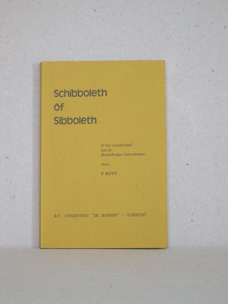 Kuyt, P. - Schibboleth òf Sibboleth. In het voorportaal van de Heidelbergse Catechismus.