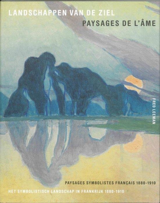 Leeman, Fred et al. - Landschappen van de ziel Het symbolistisch landschap in Frankrijk 1880-1910 Paysages de l'ame Paysages symbolistes français 1880-1910