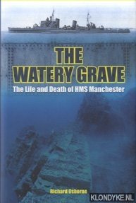 Osborne, Richard - The Watery Grave. The Life and Death of the Cruiser HMS Manchester