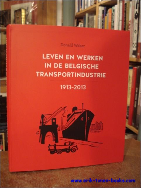 Donald Weber - Leven en werken in de Belgische transportindustrie 1913-2013
