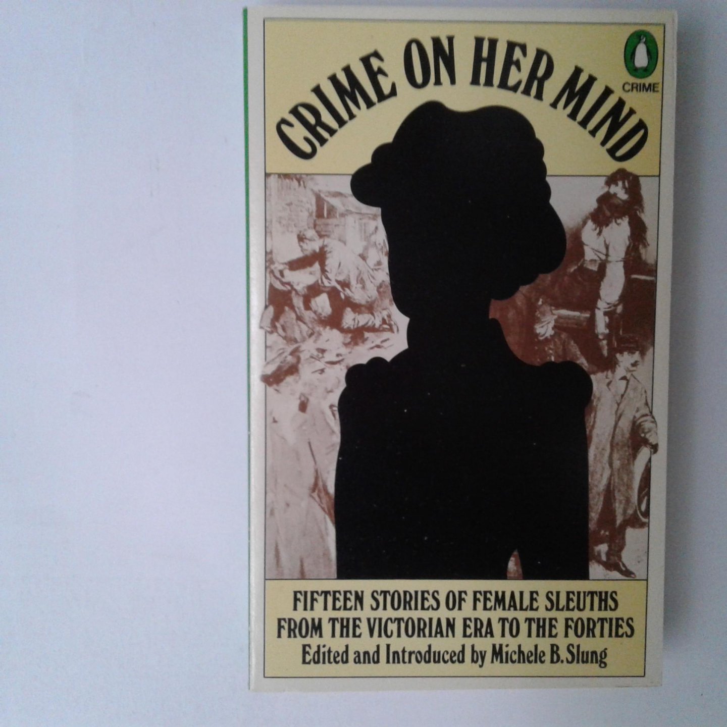 Slung, Michele B. (edited) - Crime on her Mind ; Fifteen Stories of Female Sleuths from the Victorian Era tonthe Forties