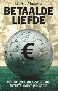 Maassen, Marcel - Betaalde liefde. Voetbal, Van volkssport tot entertainment-industrie.