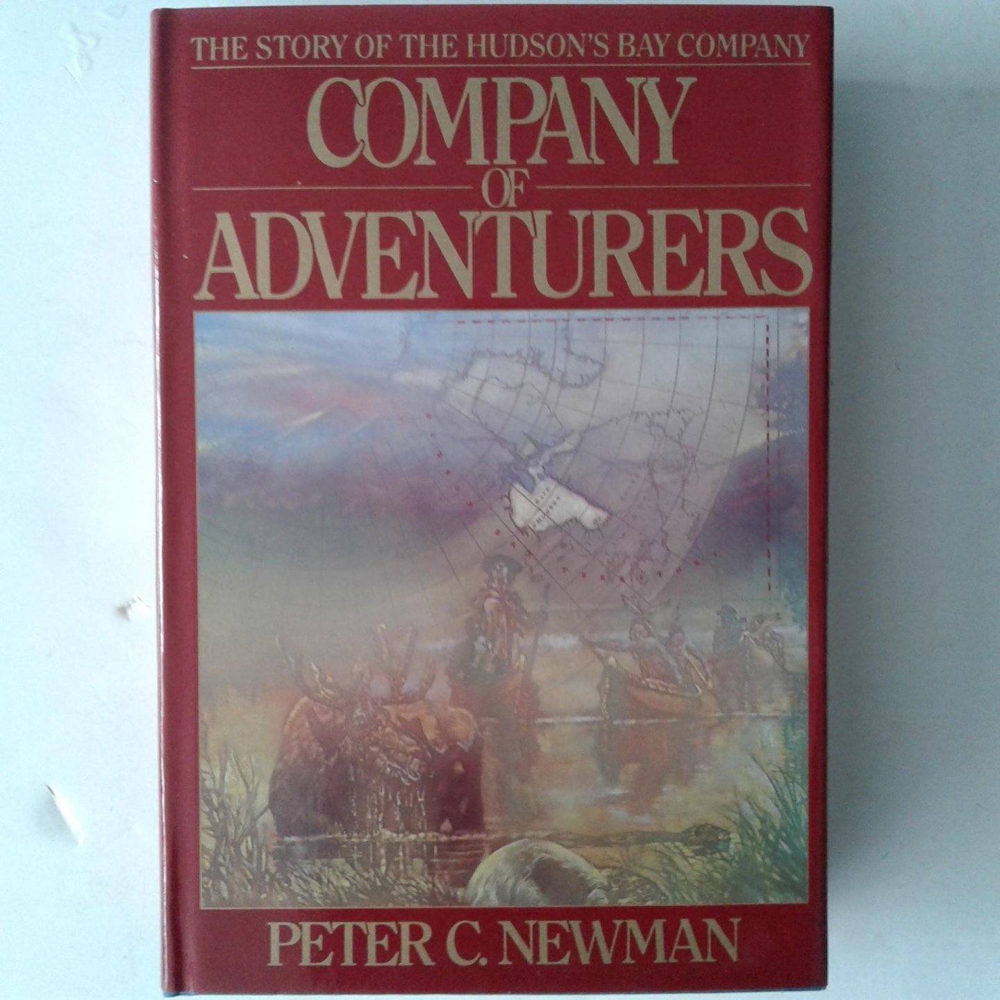 Newman, Peter C. - Company of Adventurers ; The Story of thr Hudson's Bay Company
