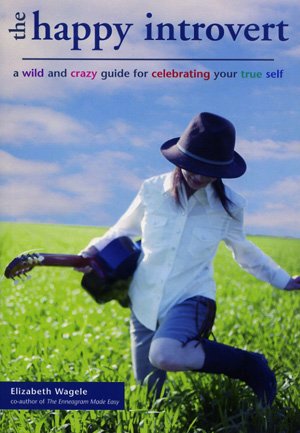 Wagele, Elizabeth - HAPPY INTROVERT - a wild and crazy guide for celebrating your true self