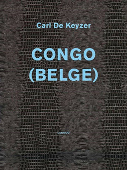 Carl de Keyzer & David Van Reybrouck - Congo (Belgie)