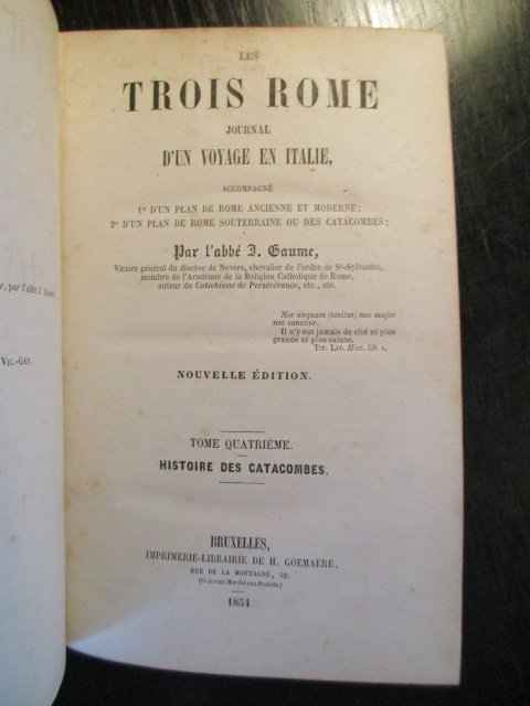 Par l'Abbé J. Gaume - Les Trois Rome, Tôme Quatrième. Histoire des Catacombes. Journal d'un Voyage en Italie accompagné d'un plan de rome ancienne et moderne, d'un plan de rome souterraine ou des catacombes