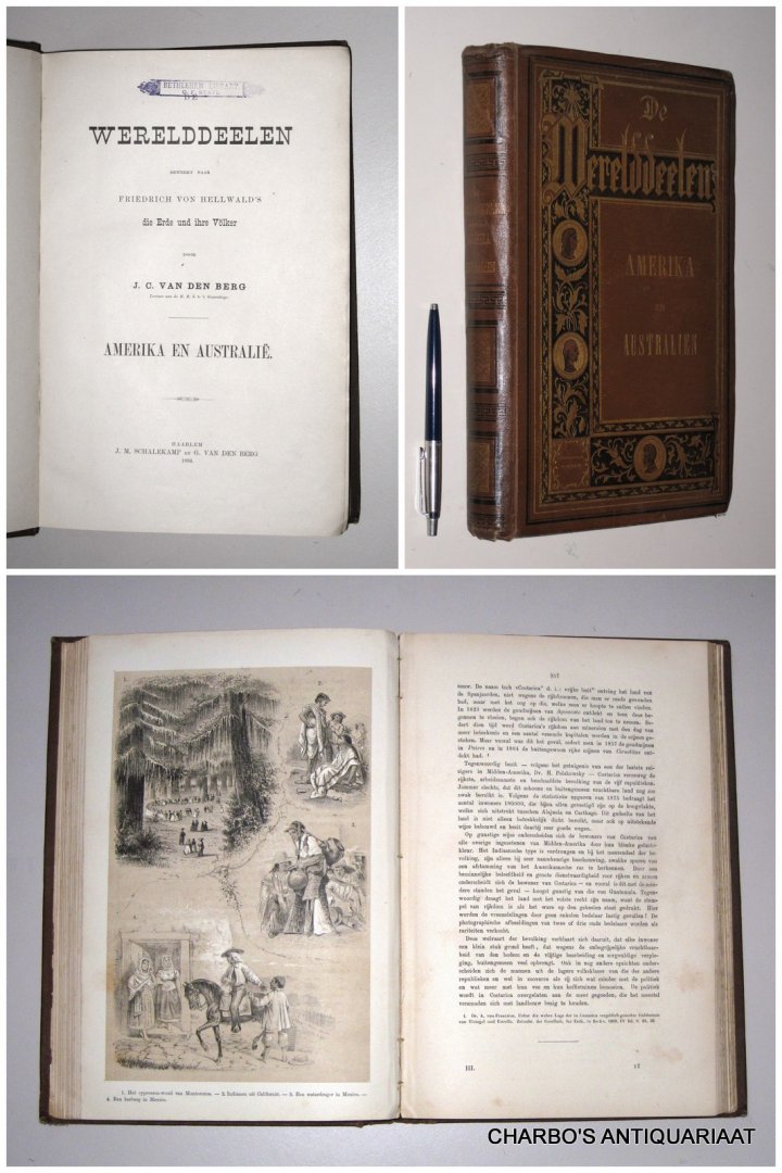 BERG, J.C. VAN DEN, - De werelddeelen. Bewerkt naar Friedrich  von Hellwald's Die Erde und ihre Völker. III: Amerika en Australië.