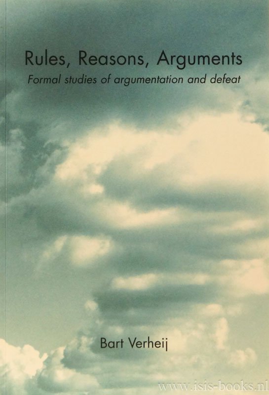 VERHEIJ, H.B. - Rules, reasons, arguments. Formal studies of argumentation and defeat.