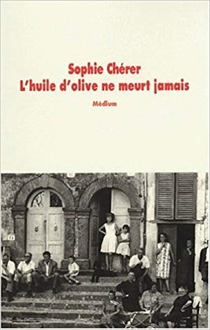 Sophie Cherer - L'huile d'olive ne meurt jamais