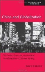 Guthrie, Doug - China and Globalization: The Social, Economic and Political Transformation of Chinese Society (Globalizing Regions).