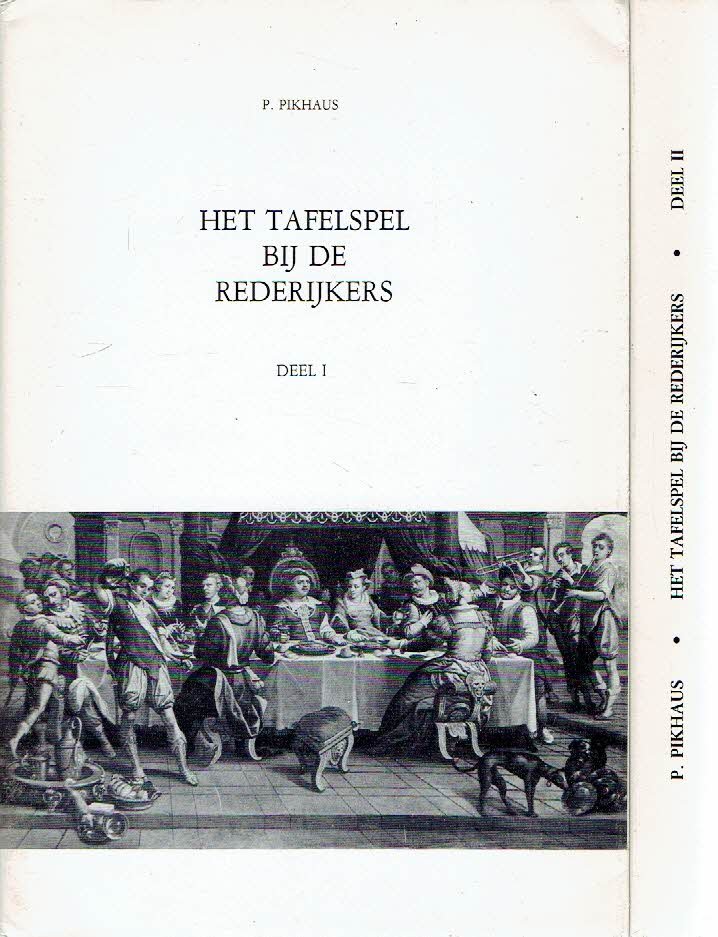 PIKHAUS, P. - Het tafelspel bij de Rederijkers - Deel I + II.