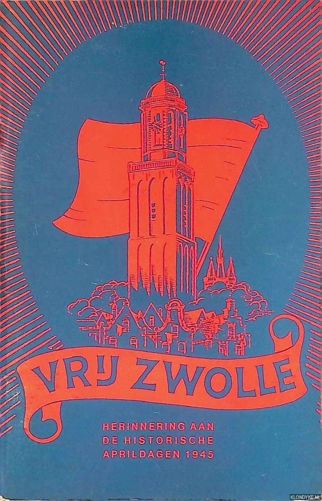 Wijnbeek, D. - Vrij Zwolle: Herinneringen aan de historische aprildagen van 1945
