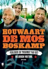 Bock, Wim De - Houwaart - De Mos - Boskamp. Verleden en toekomst van het Belgisch voetbal.