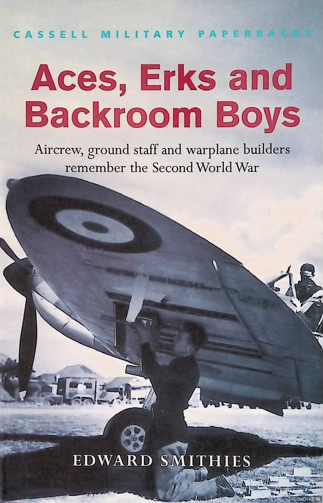 Smithies, Edward - Aces, Erks and Backroom Boys: Aircrew, ground staff and warplane builders remember the Second World War