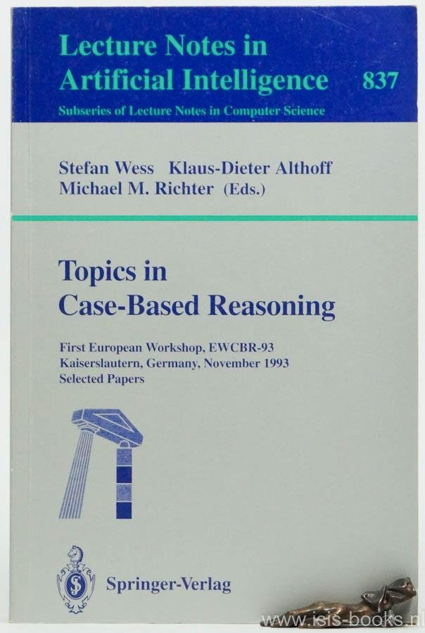 WESS, S., ALTHOFF, K.D., RICHTER, M.M., (ED.) - Topics in case-based reasoning. First European workshop, EWCBR-93 Kaiserslautern, Germany, november 1-5, 1993. Selected papers.