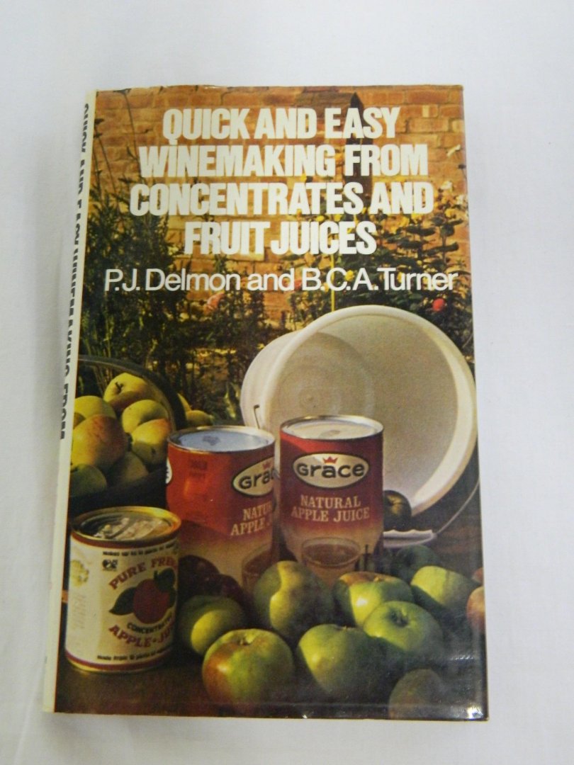 Delmon, P.J. & Turner, B.C.A. - Quick and Easy winemaking from concentrates and fruit juices (3 foto's)