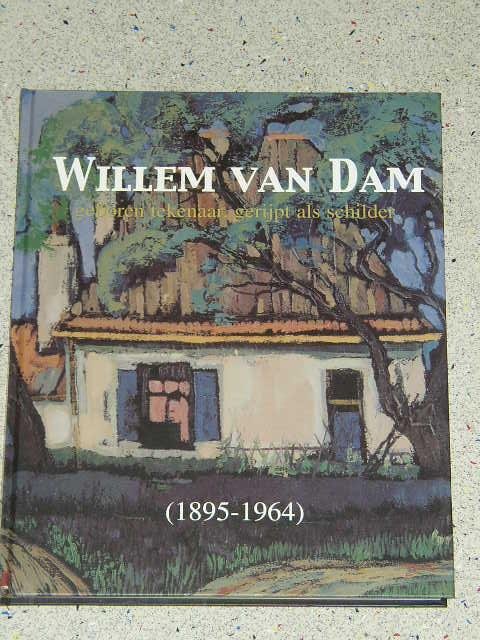 Linde-Beins, Renske van der & Maurer, Onno - Willem van Dam (1895-1964) geboren tekenaar, gerijpt als schilder.