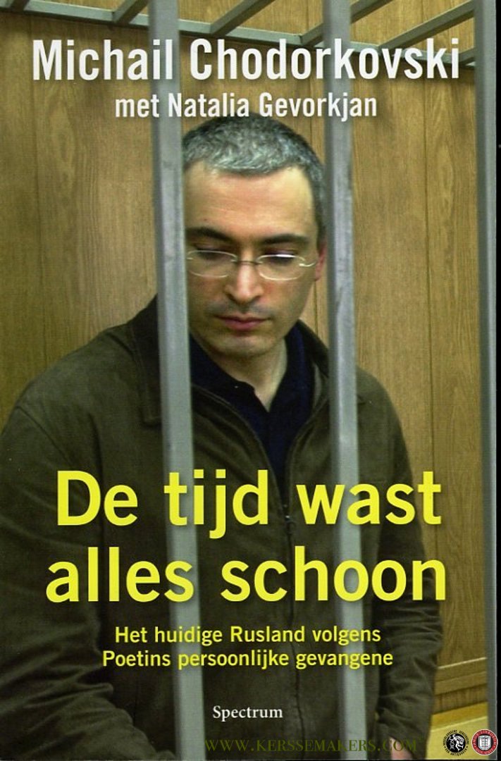 Chodorkovski, Michail / Gevorkjan, Natalia - De tijd wast alles schoon. Het huidige Rusland volgens Poetins persoonlijke gevangene
