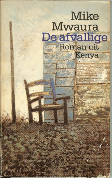 Mwaura, Mike Vertaald uit het Engels door  Hasmiek Lucas  met Omslag Peter van Hugten - De afvallige: Roman uit Kenya