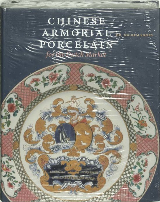 Kroes, Dr. Jochem - Chinese Armorial Porcelain for the Dutch Market - Chinese Porcelain with Coats of Arms of Dutch Families