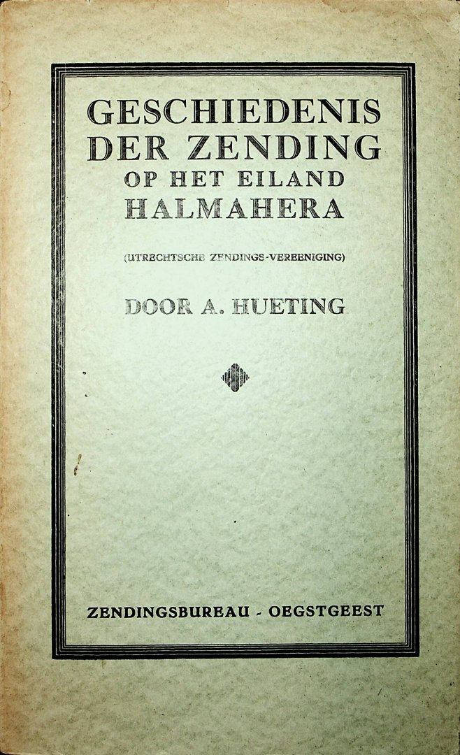 Hueting, A. - Geschiedenis der zending op het eiland Halmahera / door A. Hueting