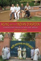 Lamb, Sarah - Aging and the Indian Diaspora / Cosmopolitan Families in India and Abroad