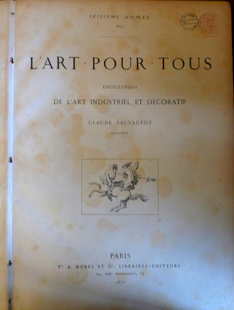 Sauvageot, Claude - L'Art pour tous. Encyclopédie de l'Art Industriel et Décoratif, seizième année 1877.