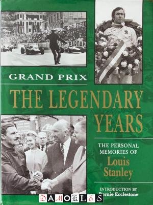 Louis T. Stanley - Grand Prix: The Legendary Years. The personal memories of Louis Stanley
