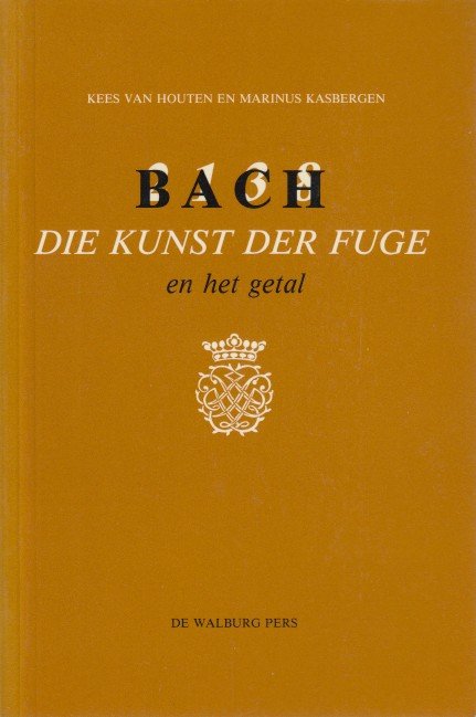 Houten & Marinus Kasbergen, Kees van - Bach. Die Kunst der Fuge en het getal.