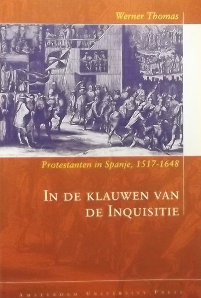 Thomas, Werner. - In de klauwen van de Inquisitie / Europese protestanten in Spanje, 1517-1648