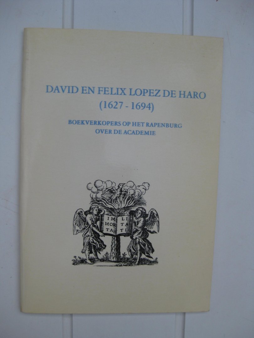  - David en Felix Lopez de Haro (1627-1694). Boekverkopers op het Rapenveld over de Academie. Vijf bijdragen.