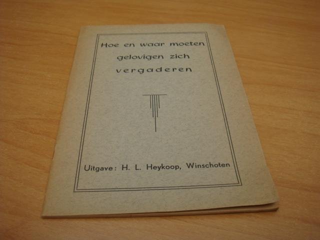 H.L Heykoop - Hoe en waar moeten gelovigen zich vergaderen