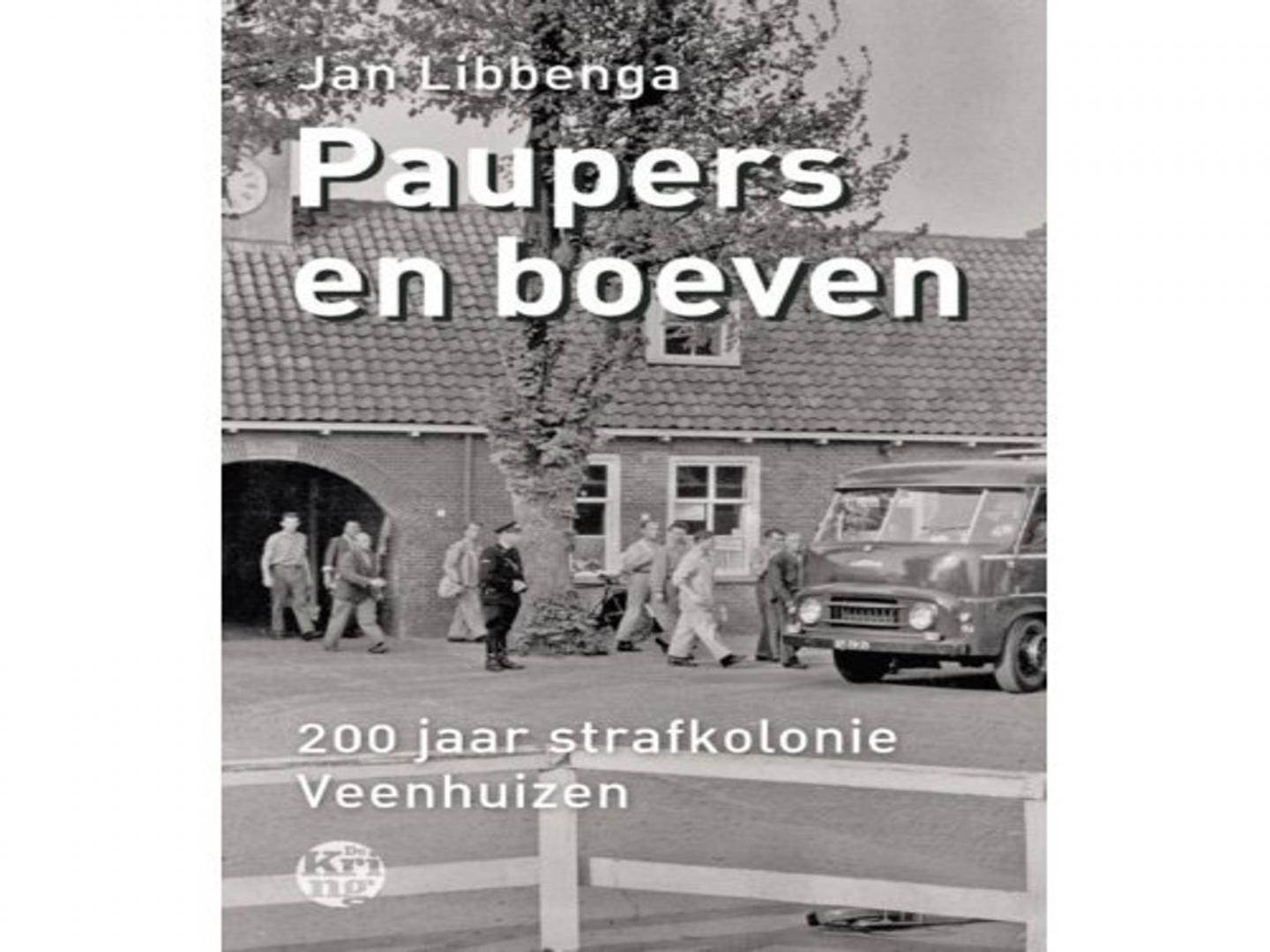 Libbenga, Jan - Paupers en boeven / 200 Jaar strafkolonie Veenhuizen
