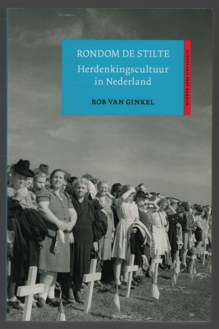 Ginkel, Rob van - Rondom de stilte, herdenkingscultuur in Nederland