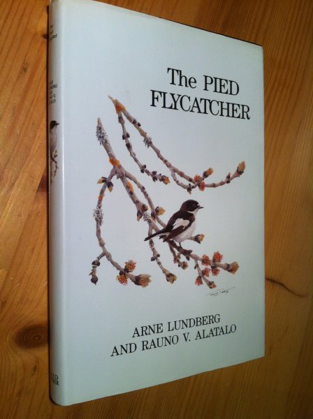 Lundberg, Arne & Rauno Alatalo - The Pied Flycatcher (Bonte Vliegenvanger)