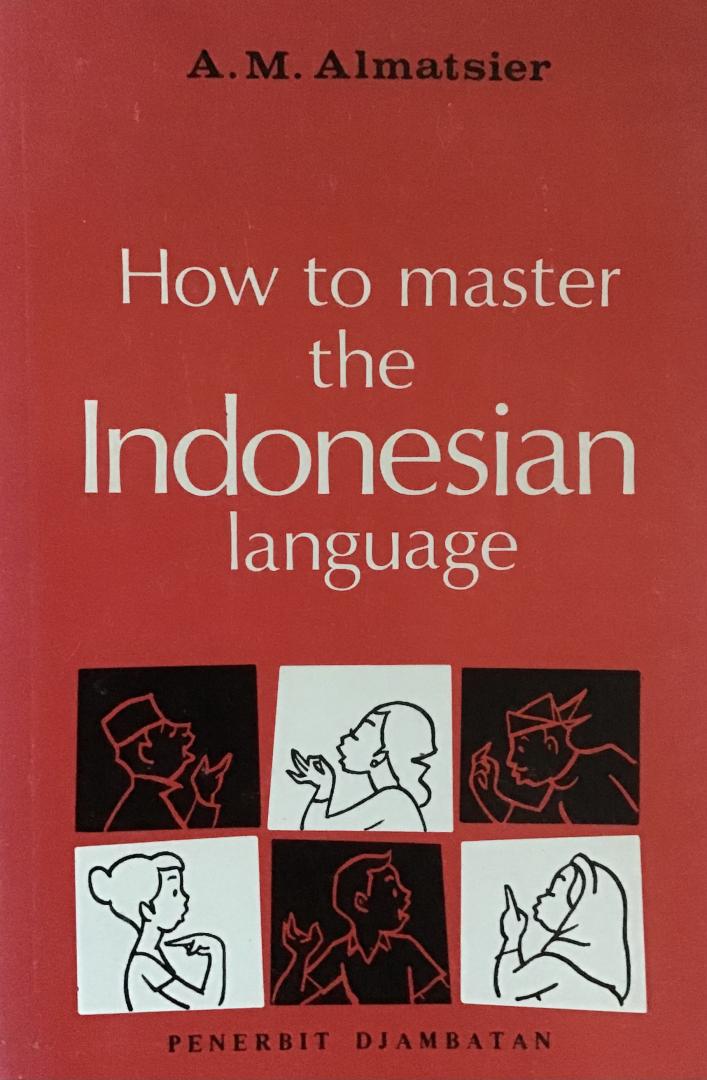 Almatsier, A.M. - How to master the Indonesian language - A course for English speaking foreigners