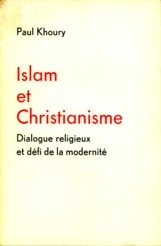 KHOURY, PAUL - Islam et Christianisme. Dialogue religieux et défi de la modernité