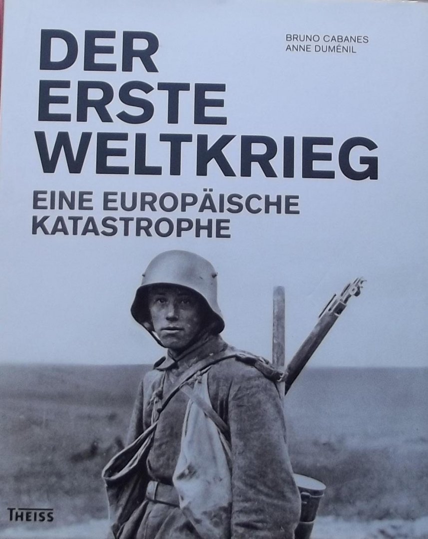 Cabanes, Bruno. /  Duménil, Anne. - Der Erste Weltkrieg / Eine europäische Katastrophe