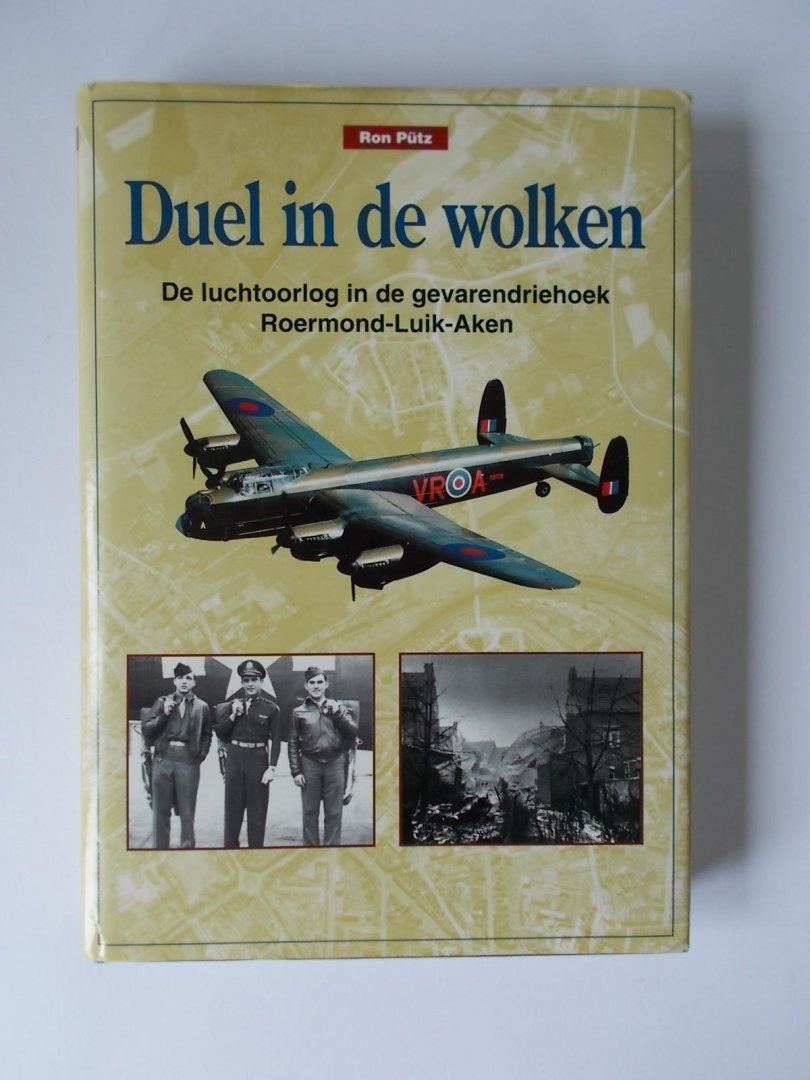 Pütz, Ron - De luchtoorlog in de gevarendriehoek ROERMOND - LUIK - AKEN / Duel in de Wolken